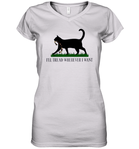 Black Cat I039Ll Tread Wherever I Want Women039S V Neck T Shirt