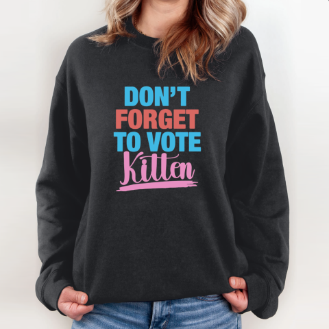 Don039T Forget To Vote Kitten Sweatshirt