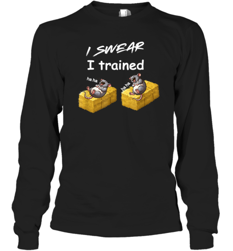 Barn Hunt I Swear I Trained Two Laughing Rats Long Sleeve T Shirt