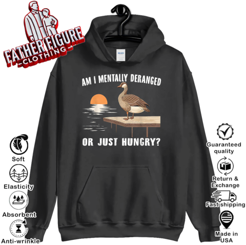Am I Mentally Deranged Or Just Hungry Hoodie