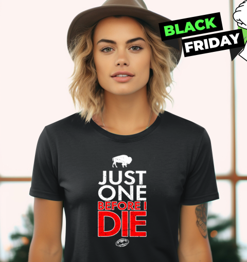 Buffalo Bills Just Give Me One Before I Die Women039S T Shirt