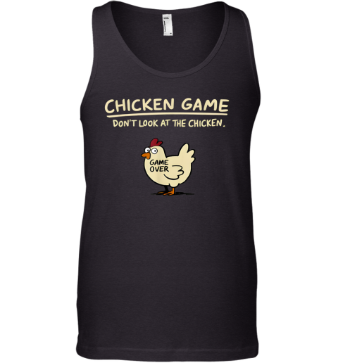 Chicken Game Don039T Look At The Chicken Tank Top
