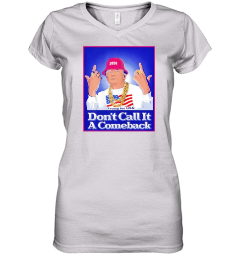 Dont Call It A Comeback Trump For Usa 2024 Women039S V Neck T Shirt