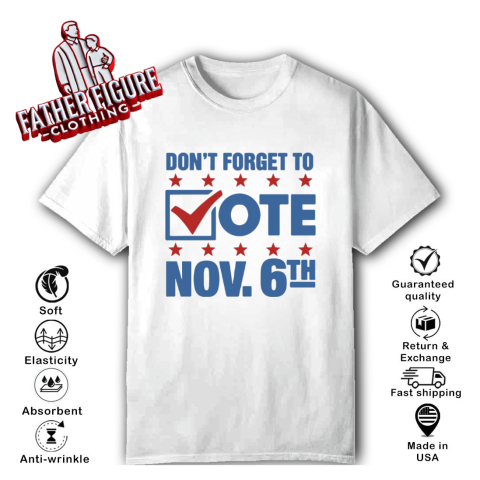 Don039T Forget To Vote Nov 6Th T Shirt