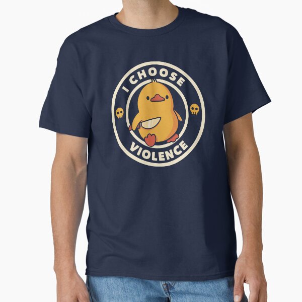 I Choose Violence Funny Duck by Tobe Fonseca Classic T-Shirt for Sale by tobiasfonseca