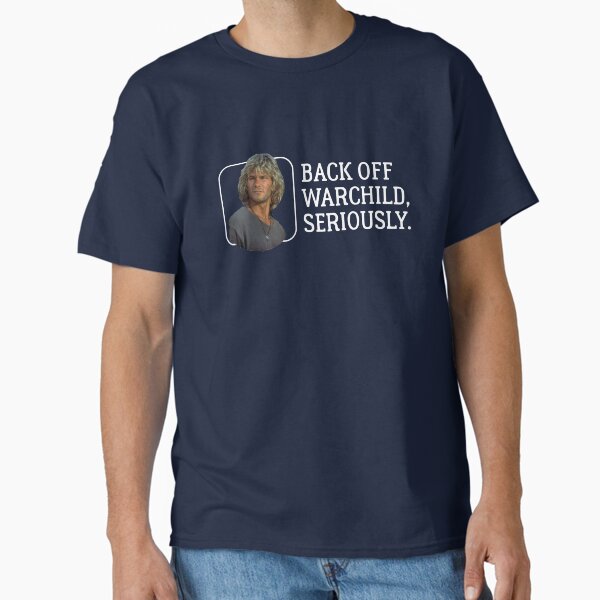 Back off warchild, seriously. Classic T-Shirt for Sale by Primotees