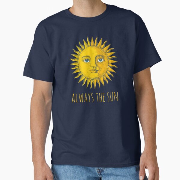 Always the Sun  Classic T-Shirt for Sale by FeeLnLivE