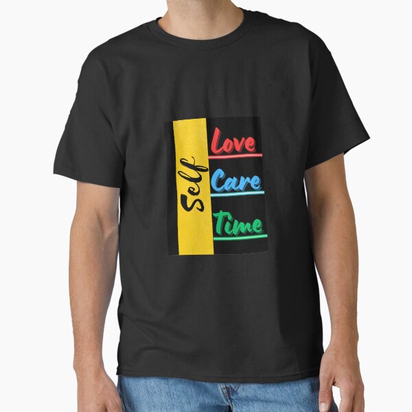 "Self love self care self time" Classic T-Shirt for Sale by Beloved16