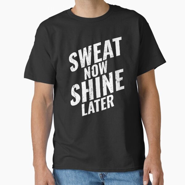 Sweat Now, Shine Later, Gym Workout Motivation Classic T-Shirt for Sale by LeoTheMark