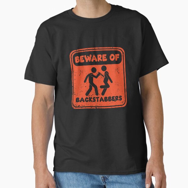 Beware of Backstabbers Classic T-Shirt for Sale by James-Apinardo