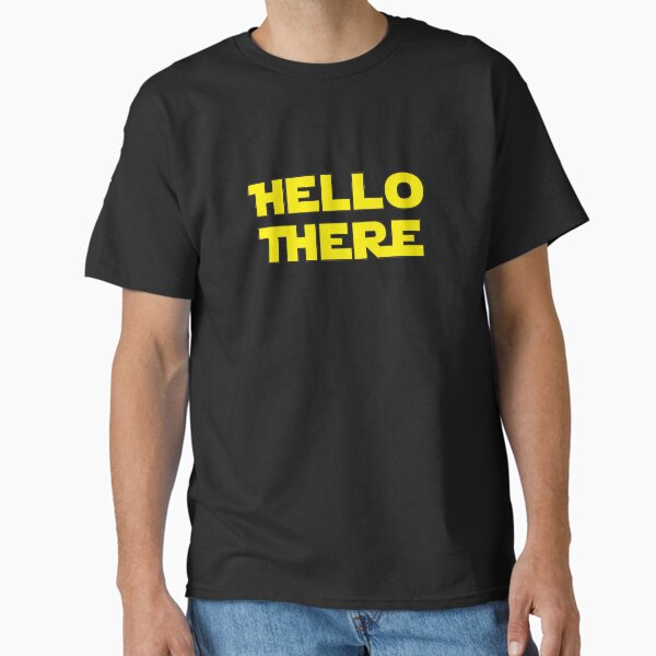 Hello There Classic T-Shirt for Sale by BrightFeather