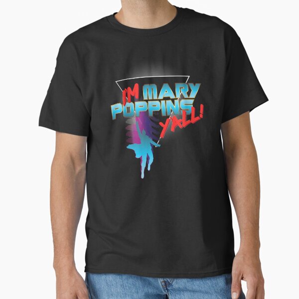 I’m Mary Poppins Y’all! Classic T-Shirt for Sale by DesignInkz