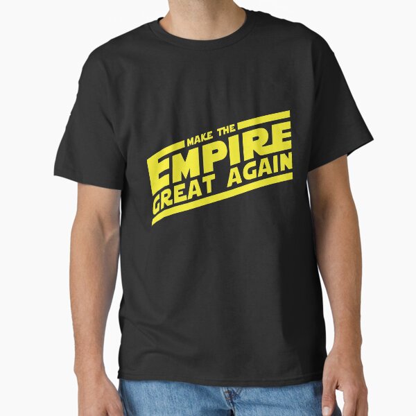make the empire great again Classic T-Shirt for Sale by D3everything