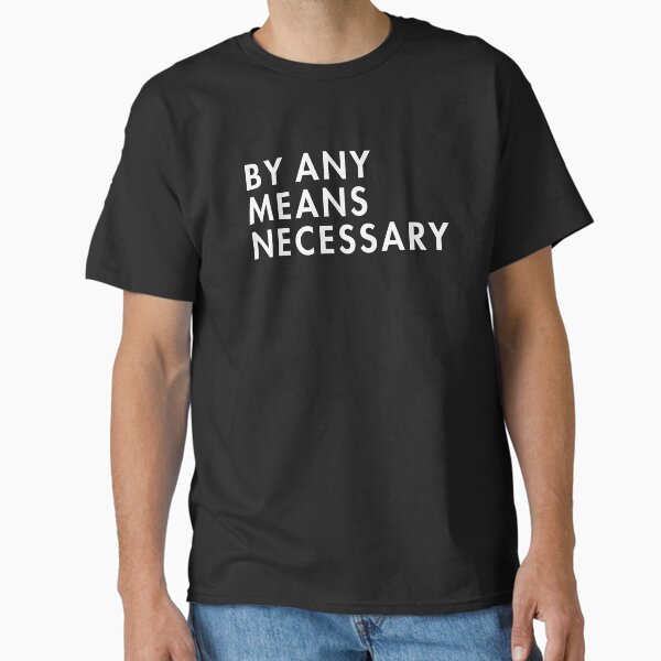 By Any Means Necessary  Classic T-Shirt for Sale by AlanPun