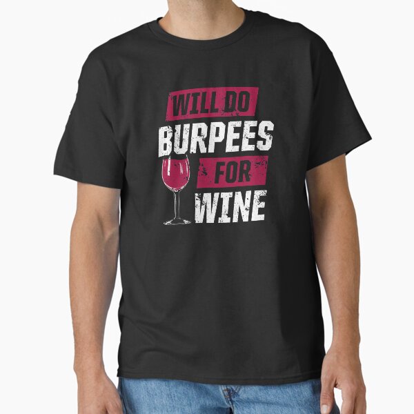 Funny Workout Motivation Burpees Wine Fitness graphic Classic T-Shirt for Sale by allarddavid