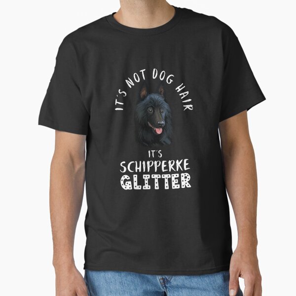 It's not dog hair it's SCHIPPERKE glitter funny dog quote Classic T-Shirt for Sale by theshirtinator