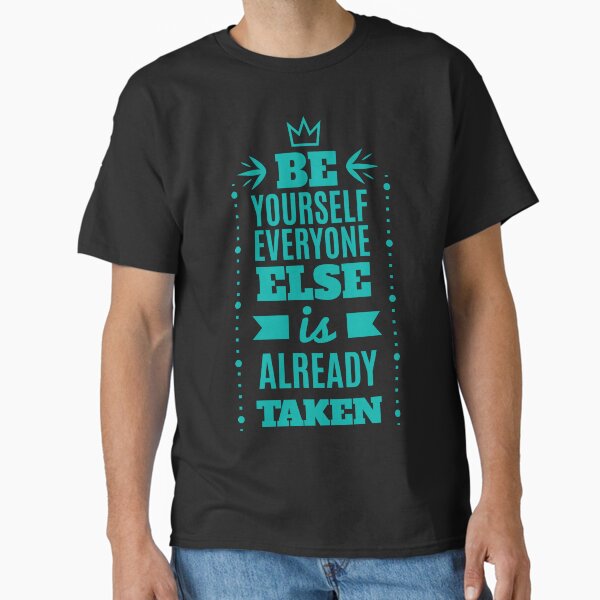 "Be Your self !!" Classic T-Shirt for Sale by BavlyN