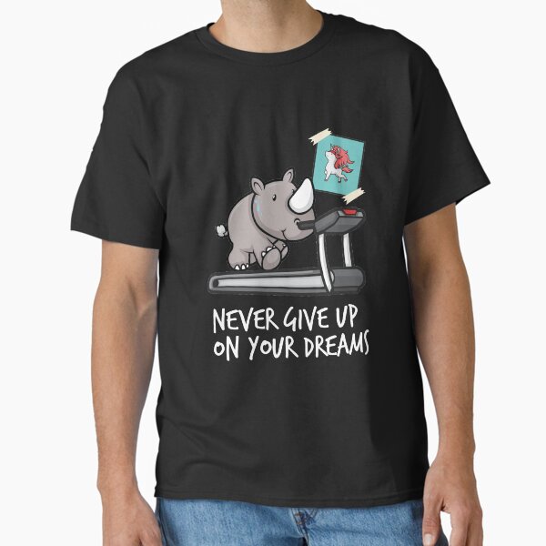 Never give up your dreams - rhino on treadmill like unicorn Classic T-Shirt by katastrophal
