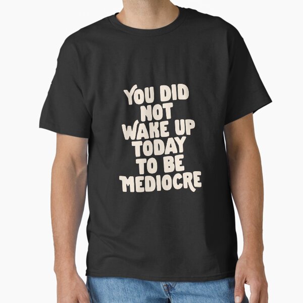 "You Did Not Wake Up Today to Be Mediocre in Vintage Red and White" Classic T-Shirt for Sale by MotivatedType
