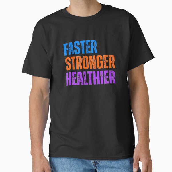 Fitness and Gym: FASTER STRONGER HEALTHIER Classic T-Shirt for Sale by APSUSA