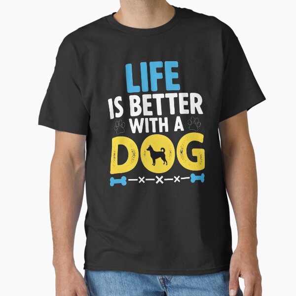 Life Is Better With a Dog – Dog Lover Quote Classic T-Shirt for Sale by fawzimorsy12