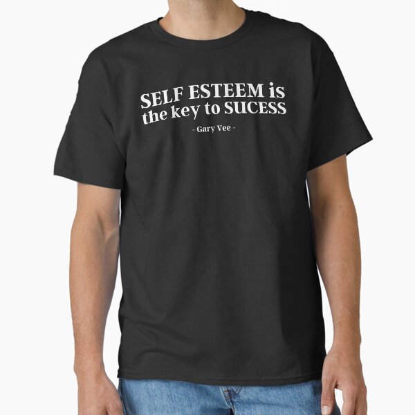 "Self Esteem Is The Key To Sucess | Gary Vee" Classic T-Shirt for Sale by KauzSL