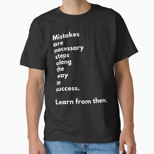 "Mistakes are necessary steps along the path to success. Learn from them." Classic T-Shirt for Sale by JellyBeenzz