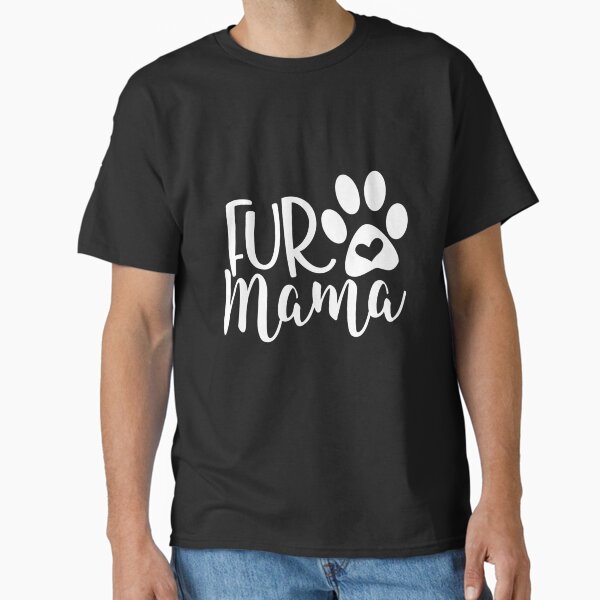 Fur Mama Classic T-Shirt for Sale by McamnStore