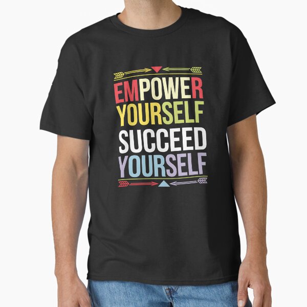"Empower Yourself Motivational Quote" Classic T-Shirt for Sale by Taans-Creation