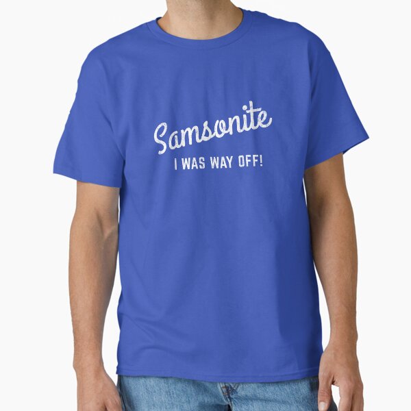 Samsonite - I was way off! Classic T-Shirt for Sale by Primotees