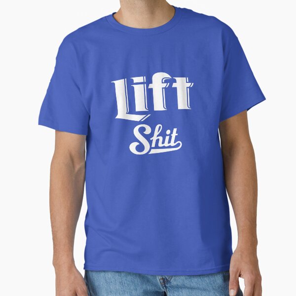 Lift Shit in White Classic T-Shirt for Sale by angus77ok