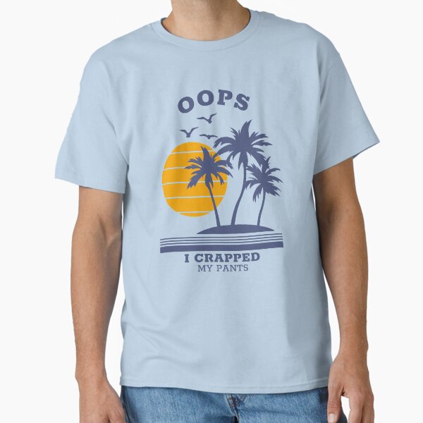 Oops I crapped my pants Classic T-Shirt for Sale by Primotees