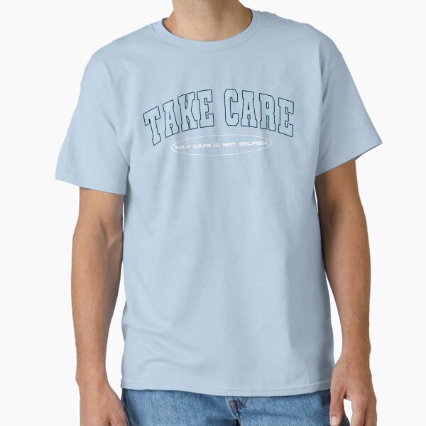 "Take Care" Classic T-Shirt for Sale by skiecollective
