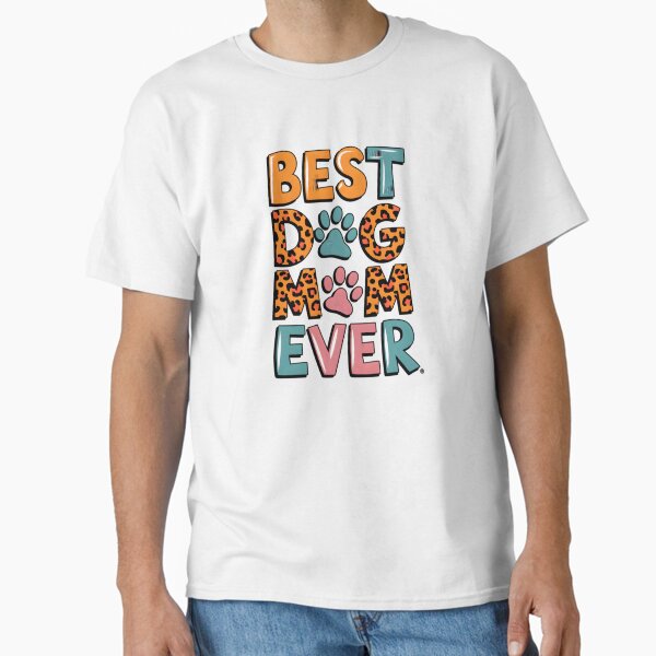 Best Dog Mom Ever Classic T-Shirt for Sale by laurendestasio