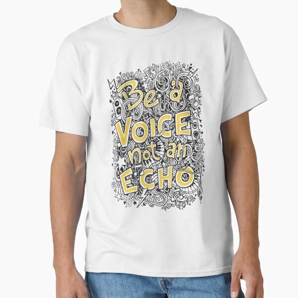 Be a Voice not an Echo Classic T-Shirt for Sale by keeveneo