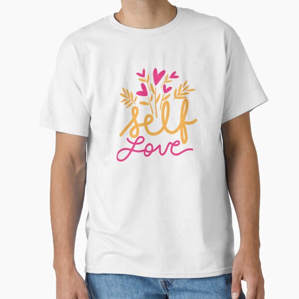 "Self Love Lettering with flowers | Self Love | Self Love Quotes | Cute Self Love Quotes | Self Positivity" Classic T-Shirt for Sale by dmjARTS