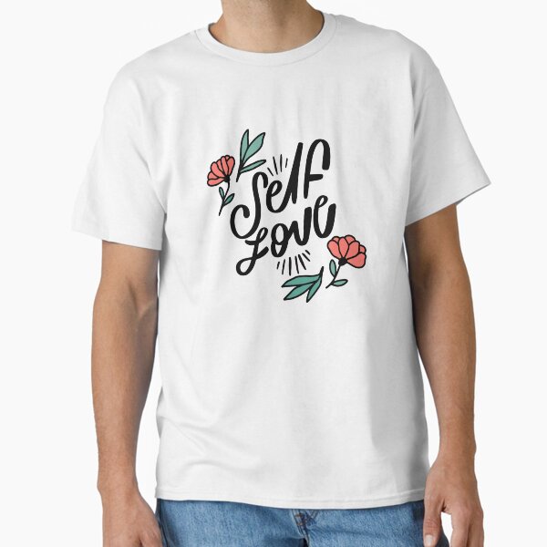 "Self Love Lettering Design | Self Love | Self Love Quotes | Cute Self Love Quotes | Self Positivity" Classic T-Shirt for Sale by dmjARTS