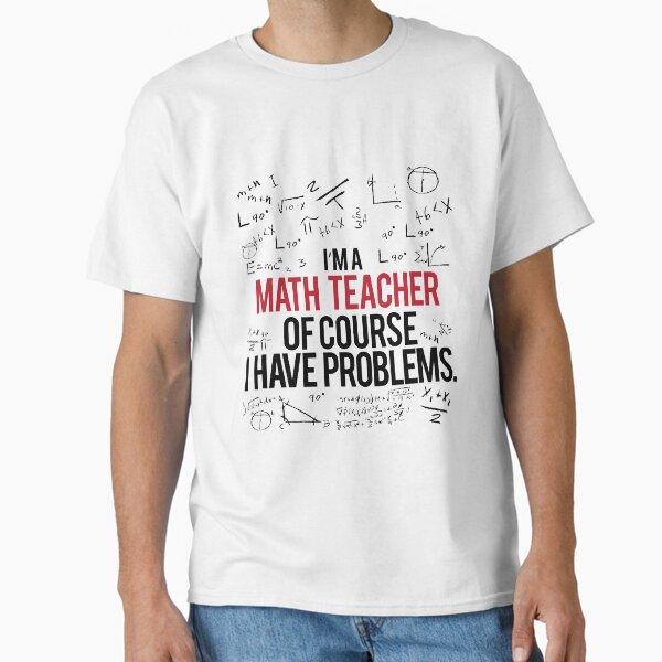 Math Teacher With Problems Classic T-Shirt for Sale by remoteart