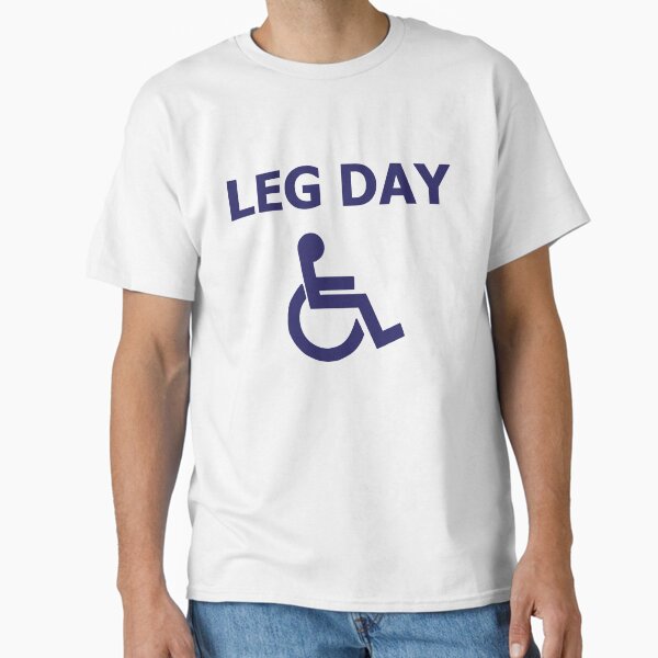 Leg Day Classic T-Shirt for Sale by DJBALOGH
