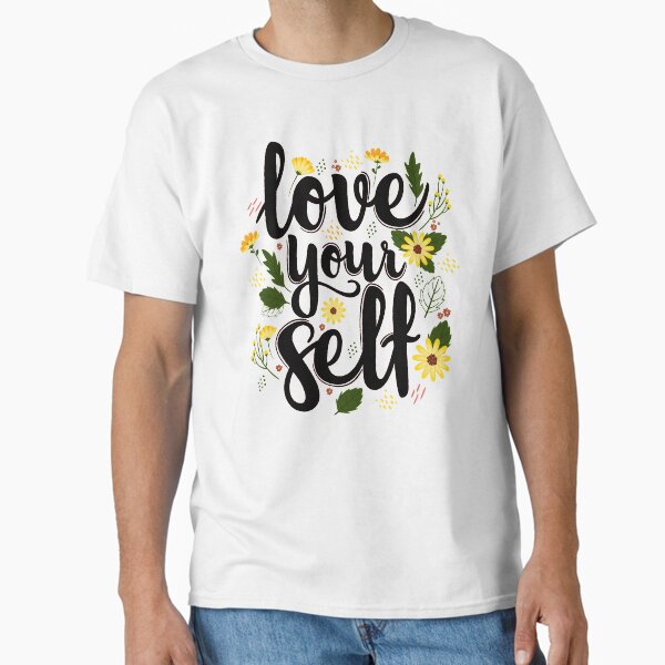 "Love Your Self Motivational Quote" Classic T-Shirt for Sale by kleynard