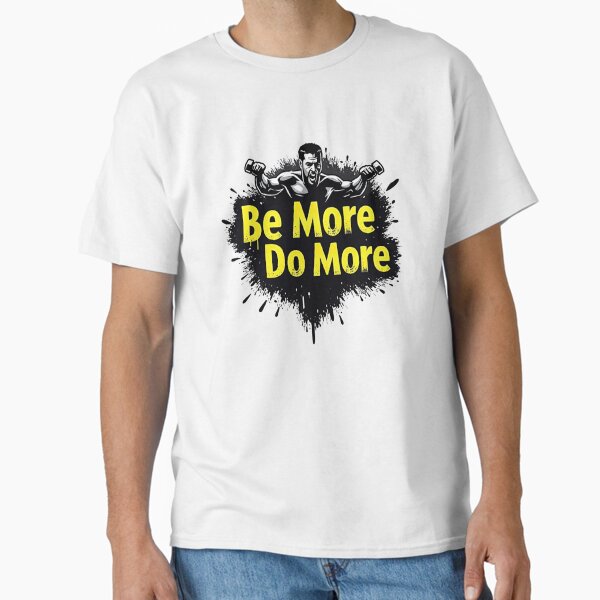 Be more, Do more Classic T-Shirt by AntonBachhuber