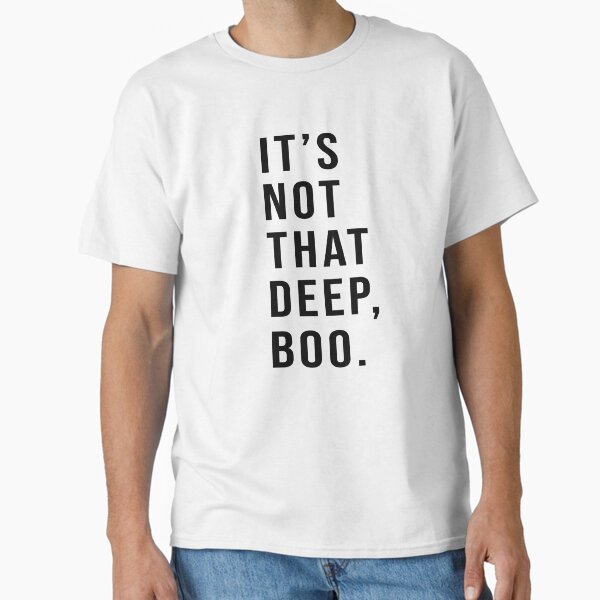 It’s Not That Deep Boo. Classic T-Shirt for Sale by teeteeworld