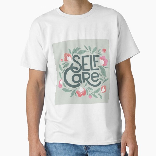 "SELF CARE" Classic T-Shirt by CHVRDesing