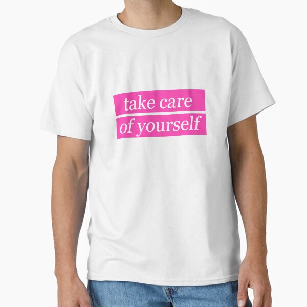 "take care of yourself" Classic T-Shirt for Sale by rainbowcatnip