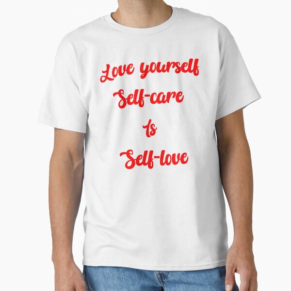 ""Love Yourself, Self-care is Self-love Collection"" Classic T-Shirt for Sale by Momochi-studio