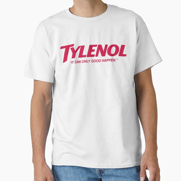 Tylenol It can only good happen Parody Classic T-Shirt for Sale by mdouglas23