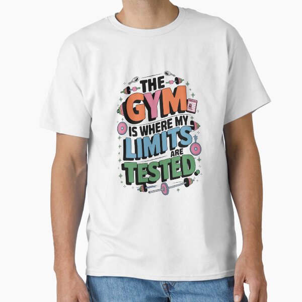 Limits Tested at the Gym Classic T-Shirt for Sale by gifteasybiz