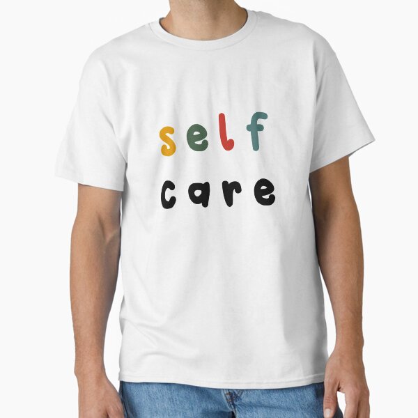 "self care - positive quotes" Classic T-Shirt for Sale by Tergels
