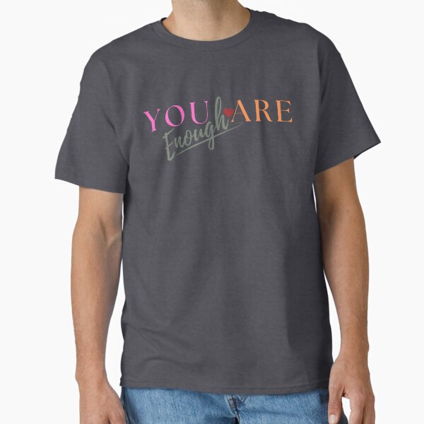 "You Are Enough Digital Art" Classic T-Shirt for Sale by Laura-Rung