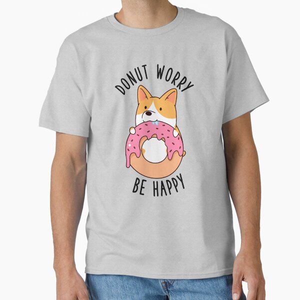 Donut Worry Be Happy Corgi Classic T-Shirt for Sale by thepawster